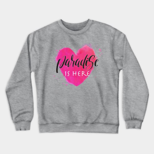 Paradise is here Crewneck Sweatshirt by JNAA